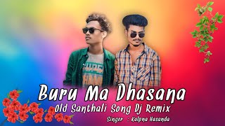 Buru Ma Dhasana Old Santhali Dj Remix Song ( Dj Sonu RANCHI )