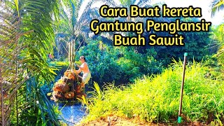 Cara mudah Membuat kereta Gantung penglansir Buah Sawit