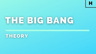 Higher Physics | Our Dynamic Universe | The Big Bang | THEORY