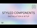 React Styled Components - 2 - Installation and Setup