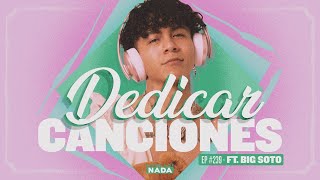 El arte de dedicar canciones feat. Big Soto - EP #239