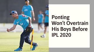 Ponting Won’t Overtrain His Boys Before IPL 2020