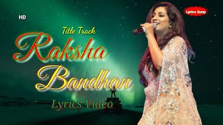 Raksha Bandhan Title Song (LYRICS) Stebin Ben, Shreya Ghoshal | Akshay Kumar | Himesh Reshammiya