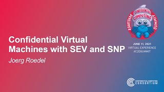 Confidential Virtual Machines with SEV and SNP - Joerg Roedel