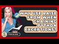 Why Use Raise From When Chaining Python Exceptions? - Python Code School