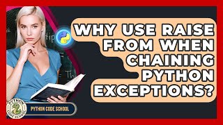 Why Use Raise From When Chaining Python Exceptions? - Python Code School