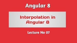 Angular 8 Tutorial - Part 07 - Interpolation in Angular 8