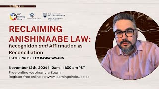 Reclaiming Anishinaabe Law: Recognition and Affirmation as Reconciliation with Dr. Leo Baskatawang