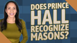 Does Prince Hall recognize Masons?