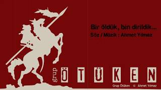 GRUP ÖTÜKEN / BİR ÖLDÜK BİN DİRİLDİK