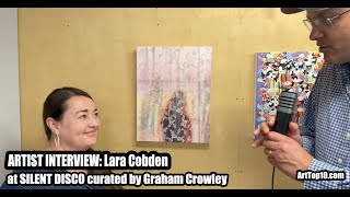 LARA COBDEN - Artist Interview at SILENT DISCO curated by Graham Crowley