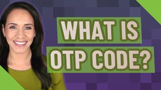 What is OTP code?