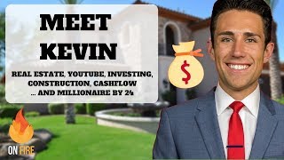 Meet Kevin - Real Estate, YouTube, Investing, Construction, Cashflow, and Millionaire by 24