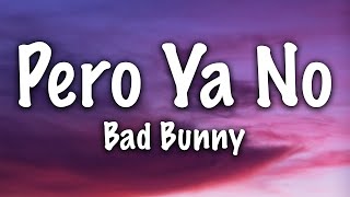 Bad Bunny - Pero Ya No (Letra)