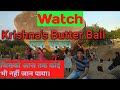 Krishna butter ball -  A mystery