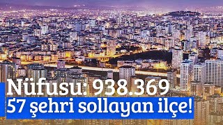 Bu ilçe 57 şehri solladı! Türkiye'nin en kalabalık ilçeleri!