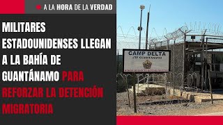 Militares estadounidenses llegan a la Bahía de Guantánamo para reforzar la detención migratoria