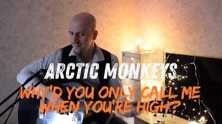 Why'd You Only Call Me When You're High? - Arctic Monkeys (acoustic cover)