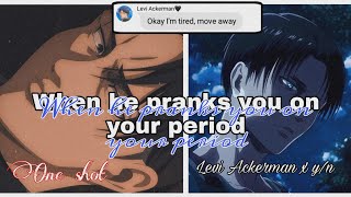 When he pranks you on your period | your boyfriend | Levi x y/n