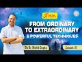 3T: Ep 76 :From Ordinary to Extraordinary: 5 Powerful Techniques I BK Dr Mohit Gupta