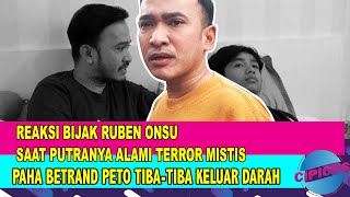 Reaksi bijak RUBEN ONSU, putranya alami terr0r M!ST!S. paha BETRAND PETO mendadak keluar DAR4H.