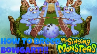 How To Breed Bowgart!!! | My Singing Monsters!!!