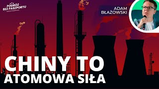 Chiny chcą być królem energii nuklearnej. Zużycie węgla | Adam Błażowski