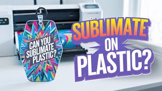 Can I Sublimate on Plastic? Essentials You Need to Know!