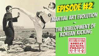 Korean Kicking Project Ep. #2: Martial Art Evolution; the Development of Korean Kicking