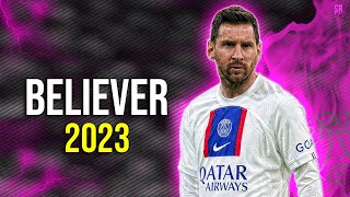 Lionel Messi - Believer | Skills & Goals 2023 | HD