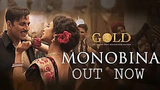 Monobina Song Out Now | Gold | Akshay Kumar | Mouni | Tanishk B | Monali Thakur, Shashaa & Farhad
