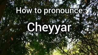 How to Pronounce Cheyyar