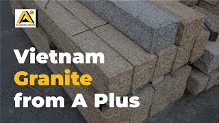 Vietnam Granite Products - A Plus Mineral Material Corporation