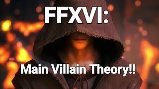 FFXVI: Who Is The Hooded Figure?! Main Villain?! Theory!