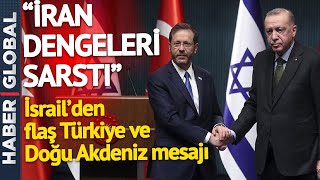 "İran Dengeleri Sarstı!" İsrail'den Flaş Türkiye ve Doğu Akdeniz Açıklaması!
