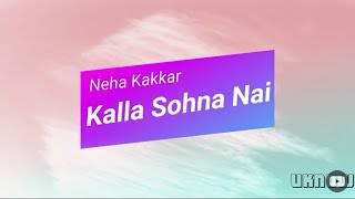 KALLA SOHNA NAI (Lyrics) - Neha Kakkar
