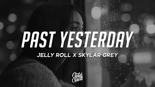 Jelly Roll \u0026 Skylar Grey - Past Yesterday (Lyrics)