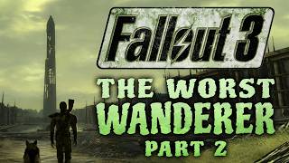 Fallout 3: The Worst Wanderer - Part 2 - Laid To Waste