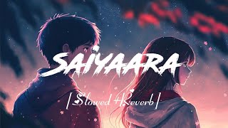 Saiyaara [Slowed+Reverb] lofi song | Ek Tha Tiger | Songs Addicted258 ||