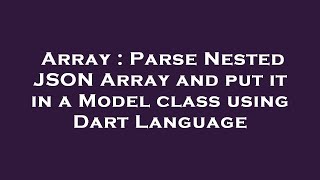 Array : Parse Nested JSON Array and put it in a Model class using Dart Language