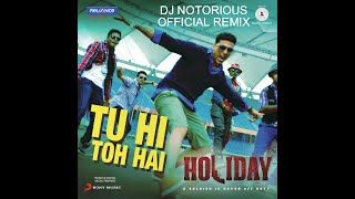 Tu Hi Toh Hai - Remix | Holiday | DJ Notorious | Akshay Kumar & Sonakshi Sinha