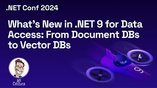 What’s New in .NET 9 for Data Access: From Document DBs to Vector DBs | .NET Conf 2024