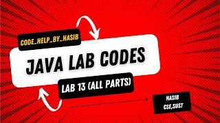 Lab 13 Codes... (All Parts) || Java Lab Course......