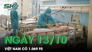 Cập Nhật Ca Mắc Mới Ngày 13/10: Cả Nước Có 1.069 F0, 43 Bệnh Nhân Nặng Đang Thở Oxy | SKĐS