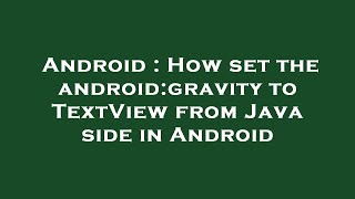 Android : How set the android:gravity to TextView from Java side in Android