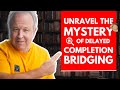 Unravel the Mystery of Delayed Completion Bridging!