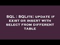 SQL : SQLite: update if exist or insert with select from different table