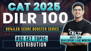 CAT 2025 DILR Strategy: Solving 100 DILR Sets with Arpit Sir | Set 2: Distribution