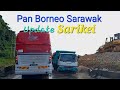 Pan Borneo Simpang Selalang (Kerapa) to Sarikei town 🚙🚙