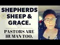 Shepherds, Sheep & Grace: Pastors are Human Too.